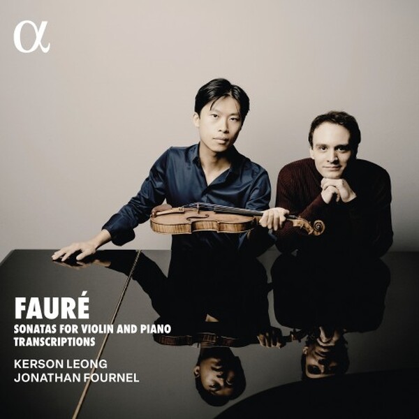 FAURÉ Sonatas For Violin. Piano Transcriptions (Kerson Leong) - Gramophone