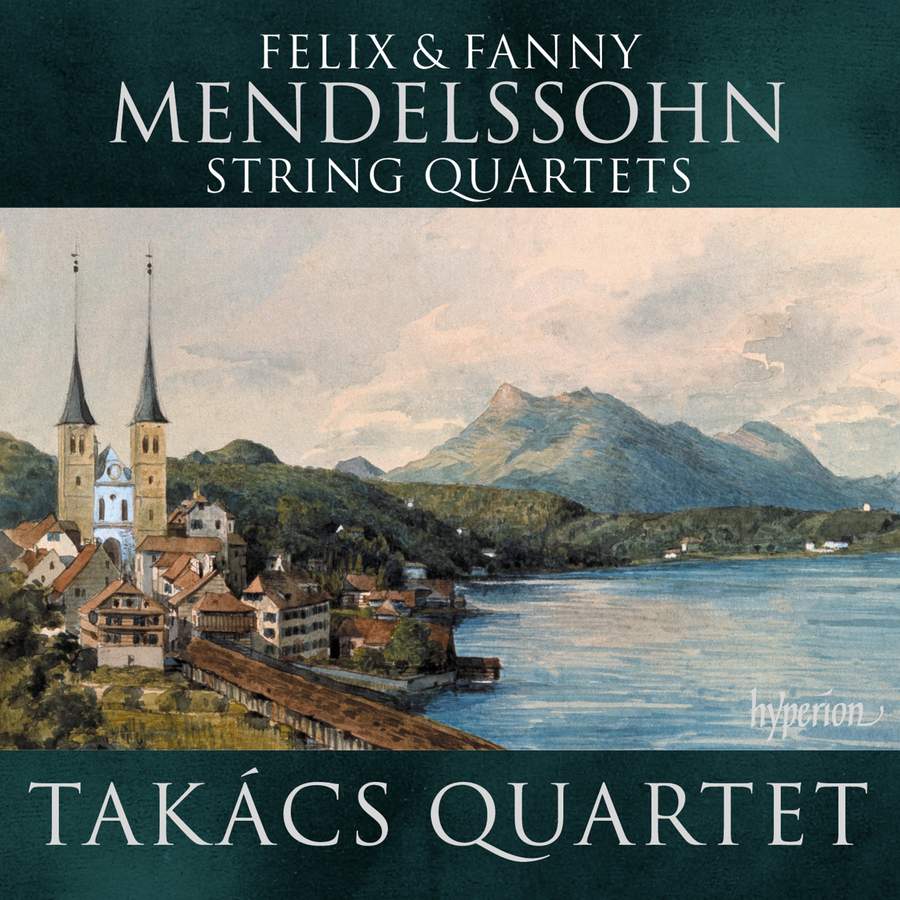 CDA68330. MENDELSSOHN; FANNY MENDELSSOHN String Quartets (Takács Quartet)