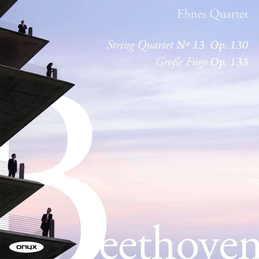 Review of BEETHOVEN String Quartet No 13. Grosse Fuge, Op 133 (Ehnes Quartet)