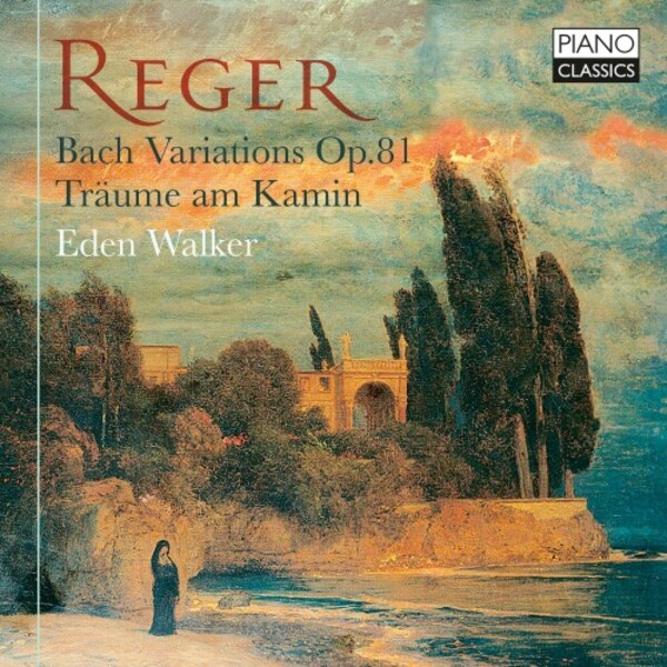 PCL10310. REGER Bach Variations. Träume am Kamin (Eden Walker)