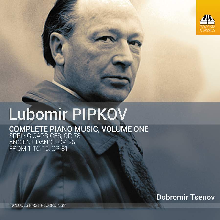 TOCC0656. PIPKOV Complete Piano Music, Vol 1 (Dobromir Tsenov)