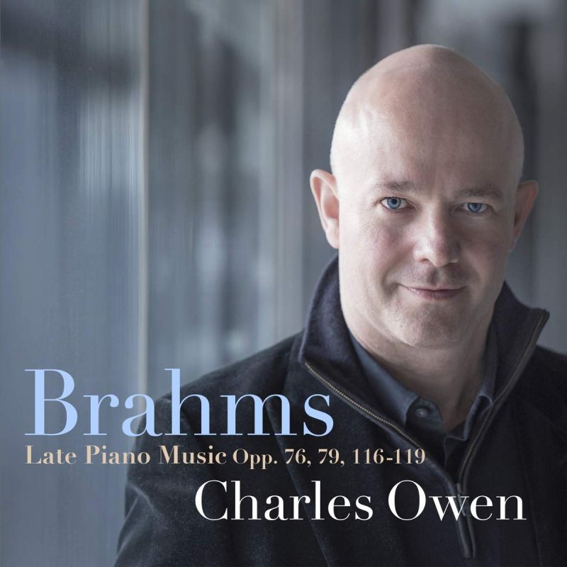 Review of BRAHMS Late Piano Pieces, Opp 76, 79, 116-119 (Charles Owen)