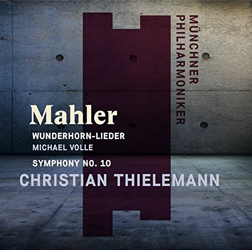 Review of MAHLER Wunderhorn Lieder (Volle). Symphony No 10 (Thielemann)MAHLER Wunderhorn Lieder (Volle). Symphony No 10 (Thielemann)