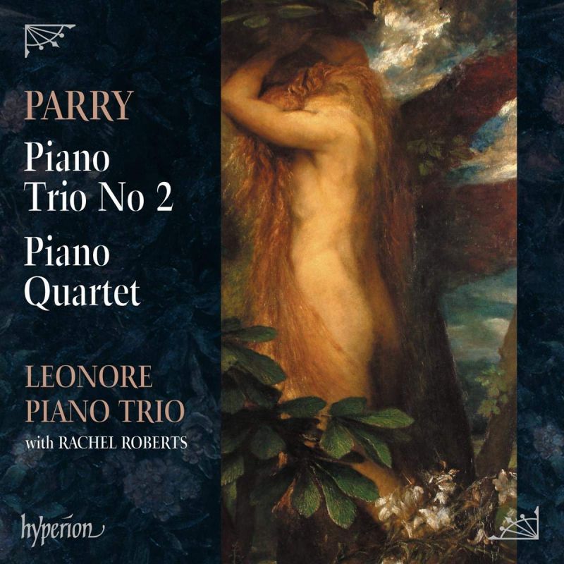 Review of PARRY Piano Trio No 2; Piano Quartet (Leonore Piano Trio)