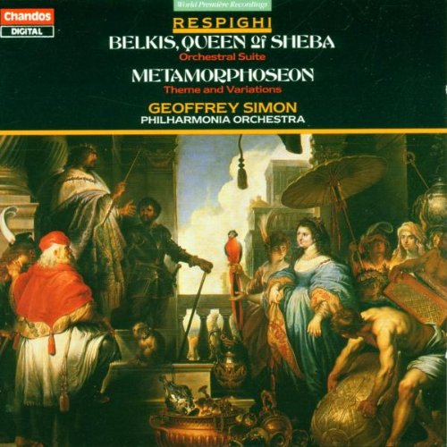 RESPIGHI Belkis, Queen of Sheba; Metamorphoseon