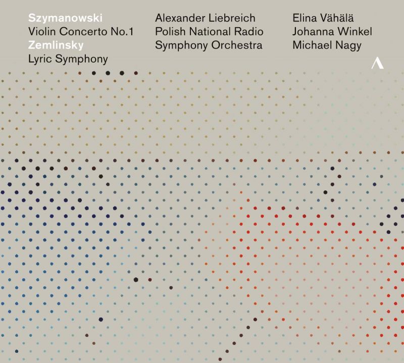 Review of SZYMANOWSKI Violin Concerto No 1 ZEMLINSKY Lyric Symphony