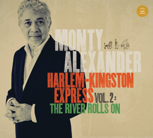 Review of Monty Alexander: Harlem-Kingston Express Vol. 2: The River Rolls On