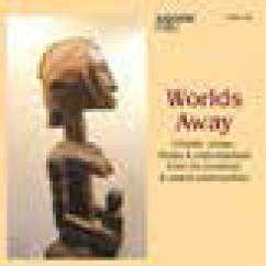Review of Worlds Away: Chants, Songs, Rituals & Instrumentals From 33 Countries and Island Communities