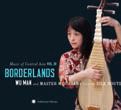 Review of Music of Central Asia Vol 10: Borderlands – Wu Man & Master Musicians from the Silk Route